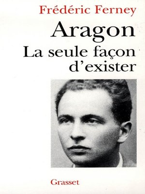 cover image of Aragon la seule façon d'exister